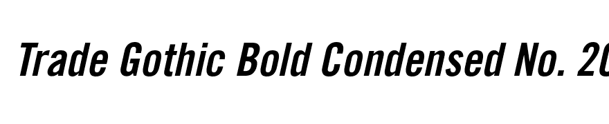 Trade Gothic Bold Condensed No. 20 Oblique