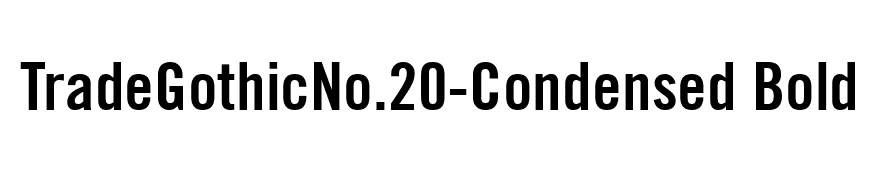 TradeGothicNo.20-Condensed Bold